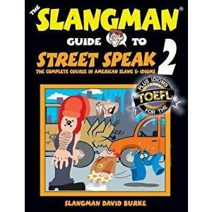 The Slangman Guide to Street Speak 2: The Complete Course in American Slang & Idioms, Paperback - David Burke imagine