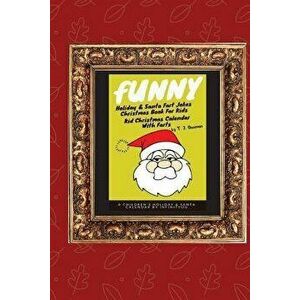 Funny Holiday & Santa Fart Jokes Christmas Book for Kids - Kid Christmas Calender with Farts, Paperback - T. J. Gusman imagine