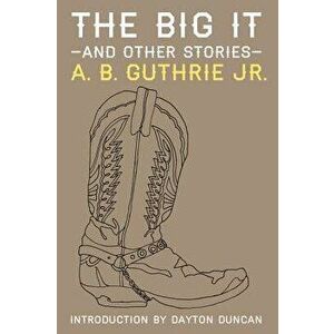 The Big It and Other Stories, Paperback - A. B. Guthrie Jr imagine