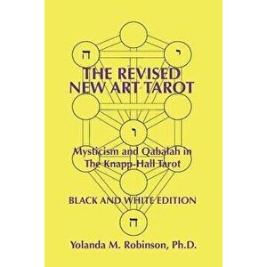 The Revised New Art Tarot: Mysticism and Qabalah in the Knapp-Hall Tarot, Black and White Edition, Paperback - Dr Yolanda M. Robinson Ph. D. imagine