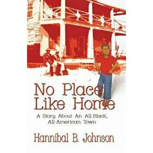 No Place Like Home: A Story about an All-Black, All-American Town, Paperback - Hannibal B. Johnson imagine