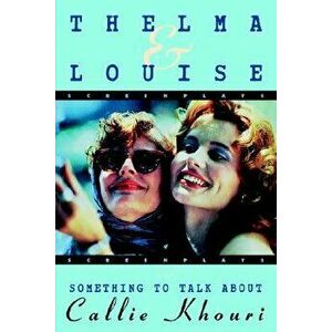 Thelma and Louise/Something to Talk about: Screenplays, Paperback - Callie Khouri imagine