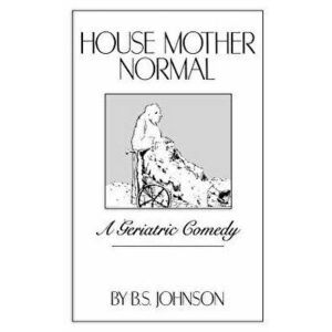 House Mother Normal: A Geriatric Comedy, Paperback - B. S. Johnson imagine