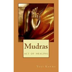 Mudras: The Art of Healing & Spiritual Growth, Paperback - Yogi Karma imagine