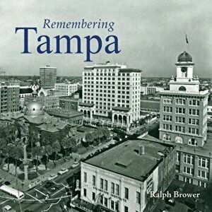 Remembering Tampa, Paperback - Ralph Brower imagine