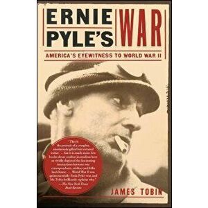 Ernie Pyle's War: America's Eyewitness to World War II, Paperback - James Tobin imagine
