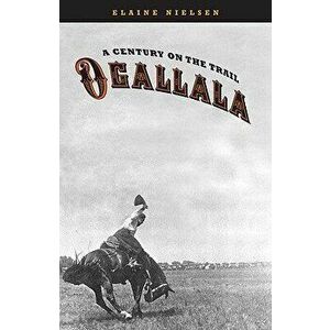 Ogallala: A Century on the Trail, Paperback - Elaine Nielsen imagine