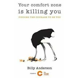 Your Comfort Zone Is Killing You: Finding the Courage to Be You, Paperback - Billy Anderson imagine