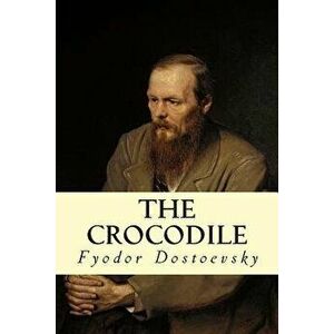 The Crocodile - Fyodor Dostoevsky imagine