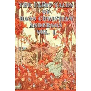 The Fairy Tales of Hans Christian Anderson Vol. 1, Paperback - Hans Christian Andersen imagine