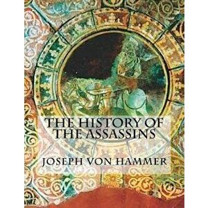 The History of the Assassins, Paperback - Joseph Von Hammer imagine