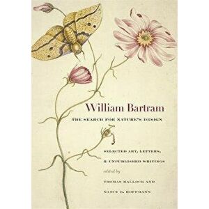 William Bartram, the Search for Nature's Design: Selected Art, Letters & Unpublished Writings, Hardcover - William Bartram imagine