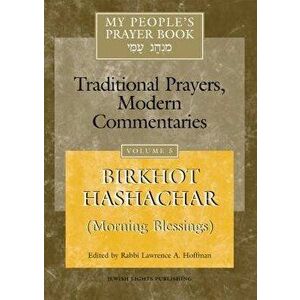 My People's Prayer Book Vol 5: Birkhot Hashachar (Morning Blessings), Paperback - Marc Zvi Brettler imagine