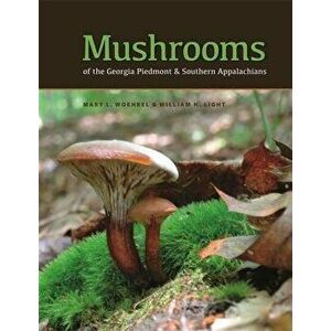 Mushrooms of the Georgia Piedmont and Southern Appalachians: A Reference, Hardcover - Mary L. Woehrel imagine