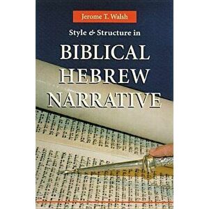 Style and Structure in Biblical Hebrew Narrative, Paperback - Jerome T. Walsh imagine