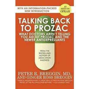 Talking Back to Prozac: What Doctors Aren't Telling You about Prozac and the Newer Antidepressants, Paperback - Peter R. Breggin imagine