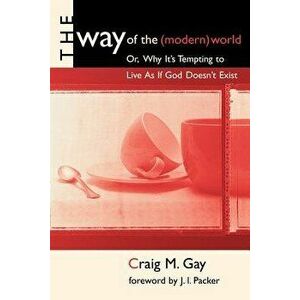 Way of the (Modern) World, Paperback - Craig M. Gay imagine