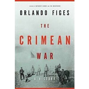 The Crimean War: A History, Hardcover - Orlando Figes imagine
