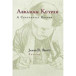 Abraham Kuyper: A Centennial Reader - Abraham Kuyper imagine