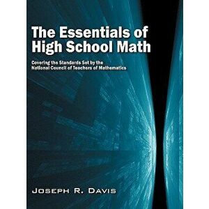 The Essentials of High School Math: Covering the Standards Set by the National Council of Teachers of Mathematics, Paperback - Joseph R. Davis imagine