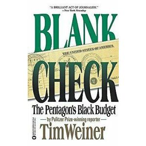 Blank Check: The Pentagon's Black Budget, Paperback - Tim Weiner imagine