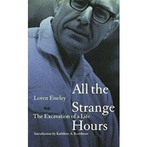 All the Strange Hours: The Excavation of Life, Paperback - Loren Eiseley imagine