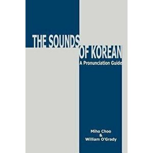 Sounds of Korean: A Pronunciation Guide, Paperback - Miho Choo imagine