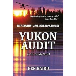 Yukon Audit: A C.E. Brody Novel, Paperback - Ken Baird imagine