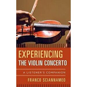 Experiencing the Violin Concerto, Hardcover - Sciannameo imagine