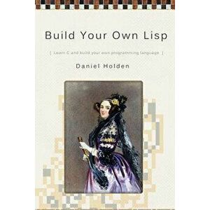 Build Your Own LISP, Paperback - MR Daniel Holden imagine