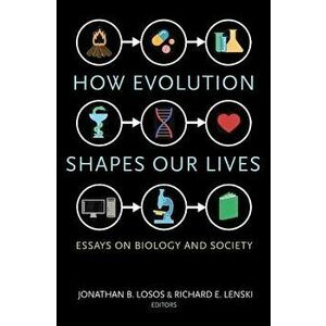 How Evolution Shapes Our Lives: Essays on Biology and Society, Paperback - Jonathan B. Losos imagine