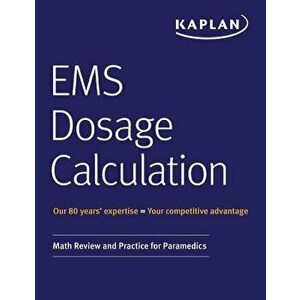 EMS Dosage Calculation: Math Review and Practice for Paramedics, Paperback - Kaplan Medical imagine