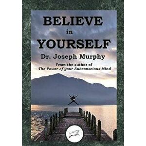 Believe in Yourself (Dancing Unicorn Press), Paperback - Dr Joseph Murphy imagine