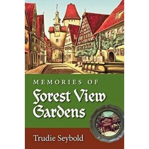 Memories of Forest View Gardens, Paperback - Trudie Seybold imagine