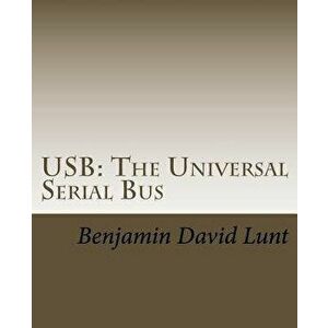 USB: The Universal Serial Bus, Paperback - Benjamin David Lunt imagine