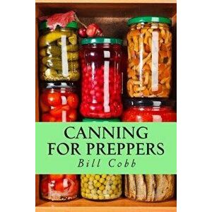 Canning for Preppers, Paperback - Bill Cobb imagine