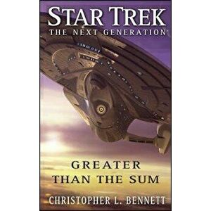 Star Trek: The Next Generation: Greater Than the Sum, Paperback - Christopher L. Bennett imagine