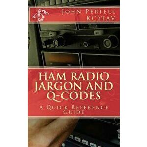 Ham Radio Jargon and Q-Codes: A Quick Reference Guide, Paperback - John Pertell imagine