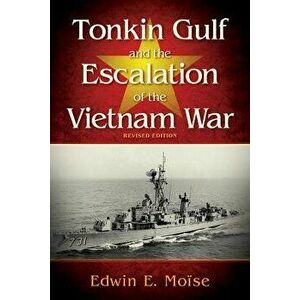Tonkin Gulf and the Escalation of the Vietnam War Revised Edition, Hardcover - Edwin E. Moise imagine
