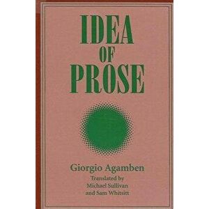 Idea of Prose, Paperback - Giorgio Agamben imagine
