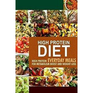 High Protein Diet: High Protein Everyday Meals for Metabolism Boost and Weight Loss, Paperback - Hpd Press -. High Protein Diet imagine