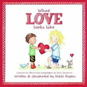 What Love Looks Like: Inspired by the 5 Love Languages by Gary Chapman, Paperback - Nikki Rogers imagine