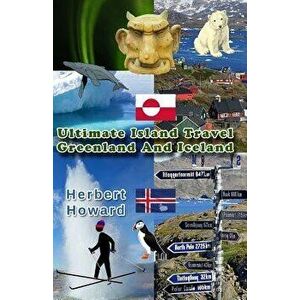 Ultimate Island Travel: Greenland and Iceland, Paperback - Herbert Howard imagine