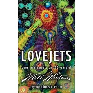 Lovejets: Queer Male Poets on 200 Years of Walt Whitman, Paperback - Raymond Luczak imagine