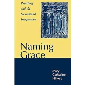Naming Grace, Paperback - Mary Catherine Hilkert imagine