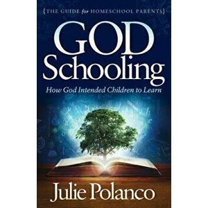 God Schooling: How God Intended Children to Learn, Paperback - Julie Polanco imagine