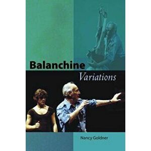 Balanchine Variations, Paperback - Nancy Goldner imagine