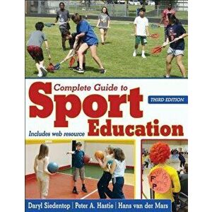 Complete Guide to Sport Education, Paperback - Daryl L. Siedentop imagine