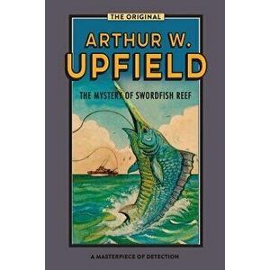 The Mystery Of Swordfish Reef, Paperback - Arthur W. Upfield imagine
