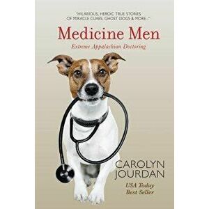 Medicine Men: Extreme Appalachian Doctoring, Paperback - Carolyn Jourdan imagine